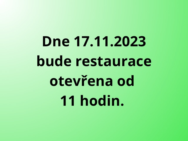 V pátek 17.11.2023 restaurace otevřena od 11 hod