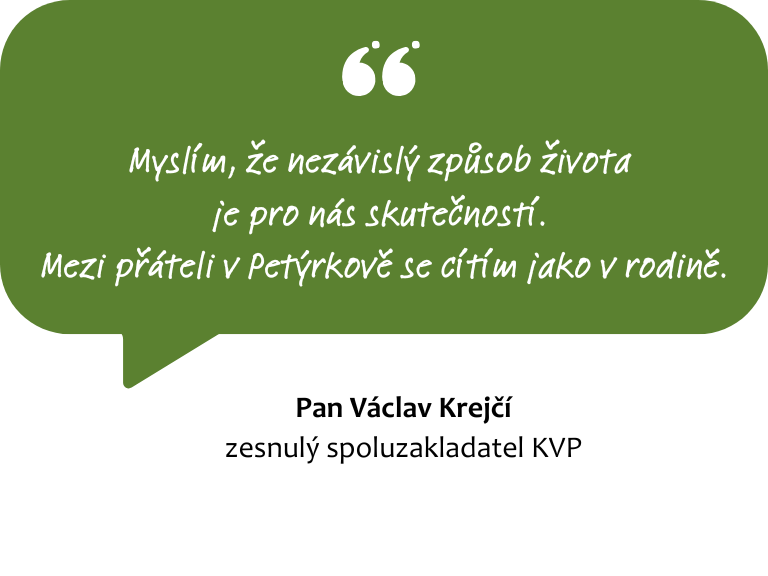 Myslím, že nezávislý způsob života je pro nás skutečností. Mezi přáteli v Petýrkově se cítím jako v rodině.